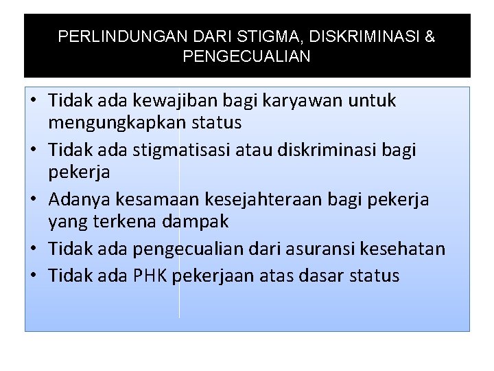 PERLINDUNGAN DARI STIGMA, DISKRIMINASI & PENGECUALIAN • Tidak ada kewajiban bagi karyawan untuk mengungkapkan