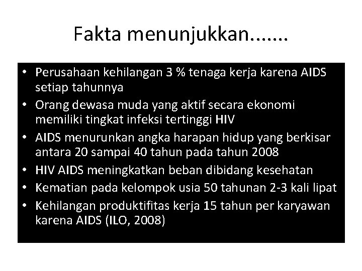 Fakta menunjukkan. . . . • Perusahaan kehilangan 3 % tenaga kerja karena AIDS