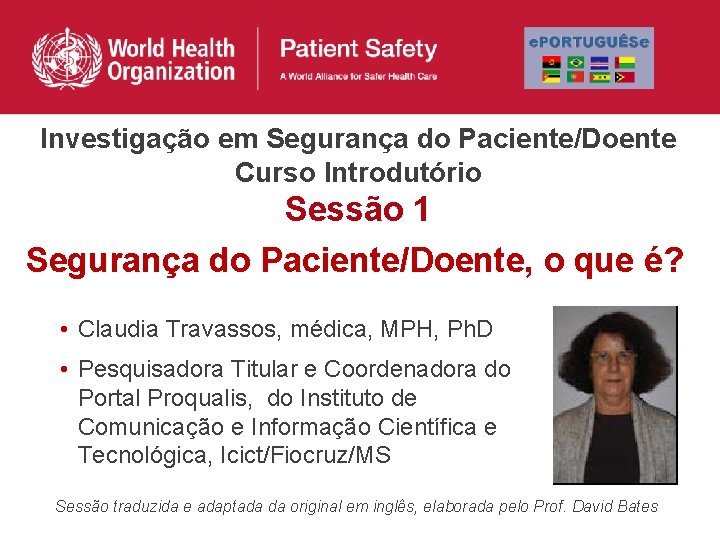 Investigação em Segurança do Paciente/Doente Curso Introdutório Sessão 1 Segurança do Paciente/Doente, o que