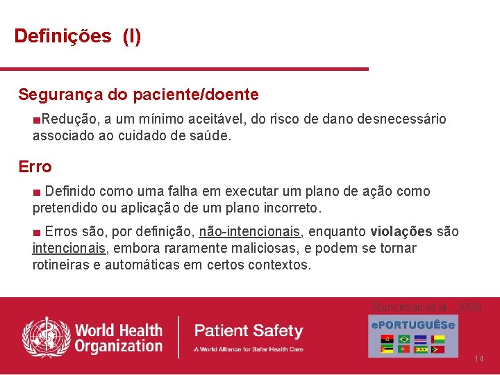 Definições (I) Segurança do paciente/doente ■Redução, a um mínimo aceitável, do risco de dano