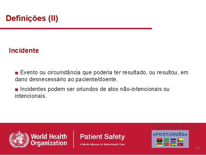 Definições (II) Incidente ■ Evento ou circunstância que poderia ter resultado, ou resultou, em