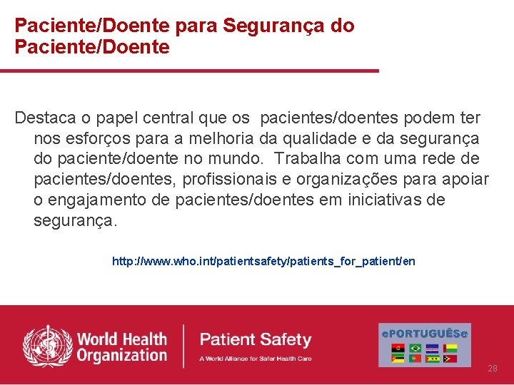 Paciente/Doente para Segurança do Paciente/Doente Destaca o papel central que os pacientes/doentes podem ter Paciente/Doente para Segurança do Paciente/Doente Destaca o papel central que os pacientes/doentes podem ter