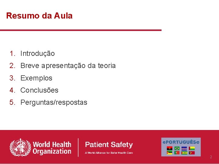 Resumo da Aula 1. Introdução 2. Breve apresentação da teoria 3. Exemplos 4. Conclusões Resumo da Aula 1. Introdução 2. Breve apresentação da teoria 3. Exemplos 4. Conclusões