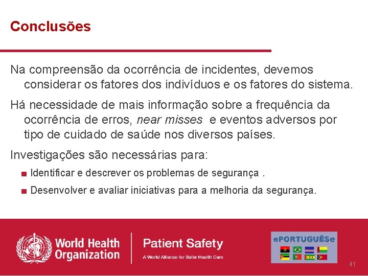 Conclusões Na compreensão da ocorrência de incidentes, devemos considerar os fatores dos indivíduos e Conclusões Na compreensão da ocorrência de incidentes, devemos considerar os fatores dos indivíduos e