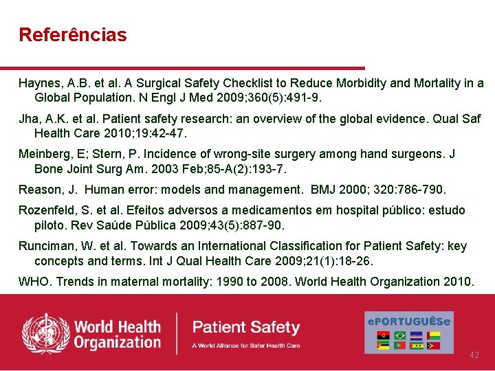 Referências Haynes, A. B. et al. A Surgical Safety Checklist to Reduce Morbidity and