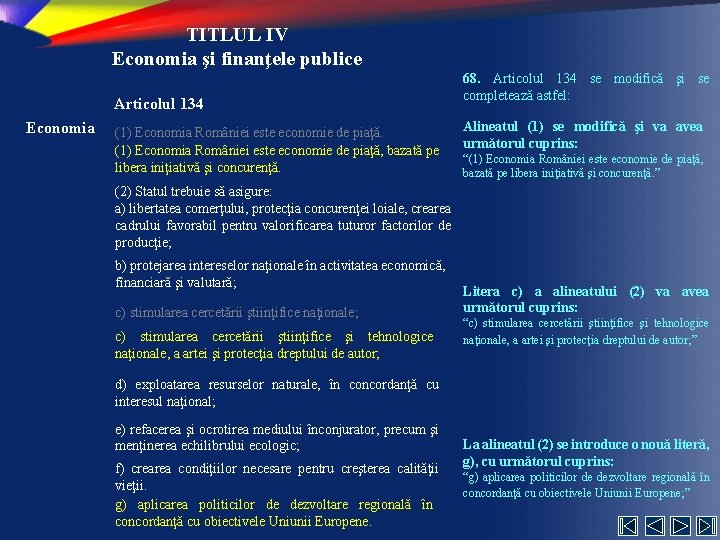 TITLUL IV Economia şi finanţele publice Articolul 134 Economia (1) Economia României este economie