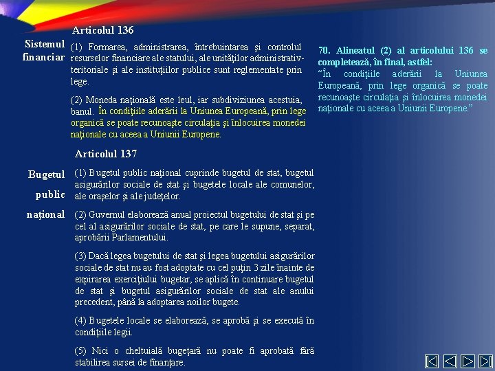 Articolul 136 Sistemul (1) Formarea, administrarea, întrebuintarea şi controlul financiar resurselor financiare ale statului,