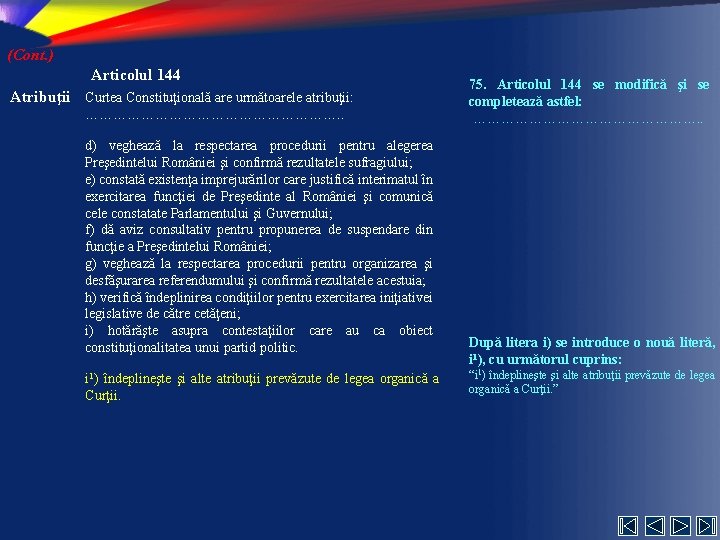 (Cont. ) Articolul 144 Atribuţii Curtea Constituţională are următoarele atribuţii: ………………………. . d) veghează