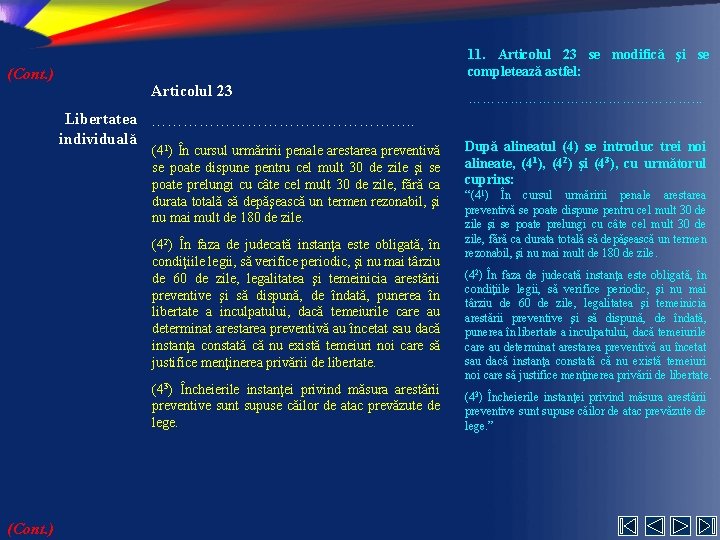 (Cont. ) 11. Articolul 23 se modifică şi se completează astfel: Articolul 23 Libertatea