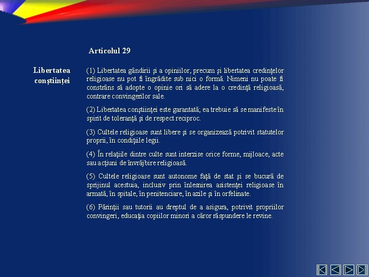 Articolul 29 Libertatea conştiinţei (1) Libertatea gândirii şi a opiniilor, precum şi libertatea credinţelor