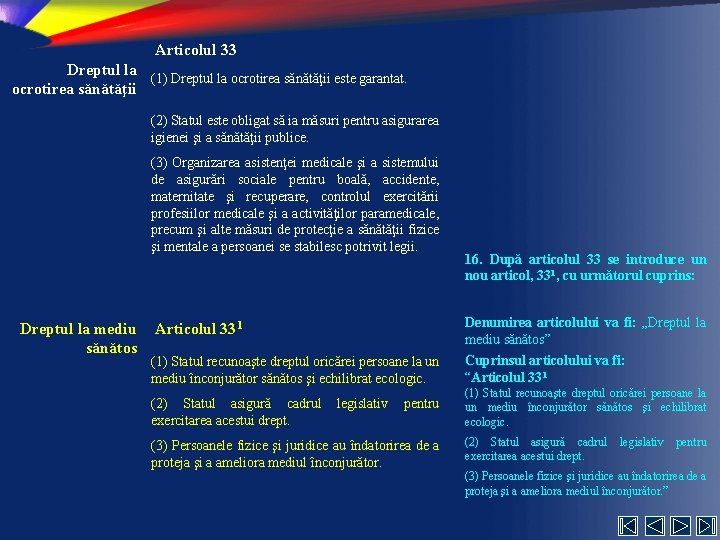 Articolul 33 Dreptul la (1) Dreptul la ocrotirea sănătăţii este garantat. ocrotirea sănătăţii (2)