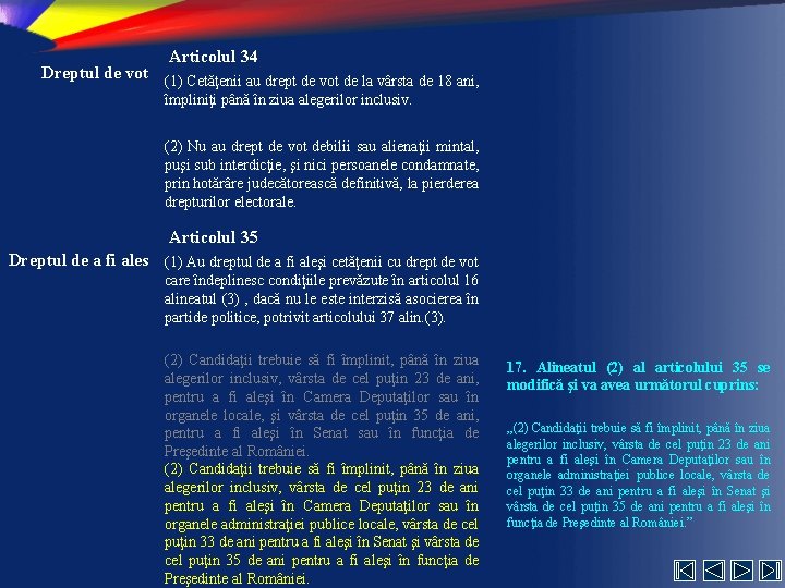 Articolul 34 Dreptul de vot (1) Cetăţenii au drept de vot de la vârsta