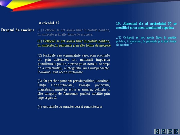 Articolul 37 Dreptul de asociere (1) Cetăţenii se pot asocia liber în partide politice,