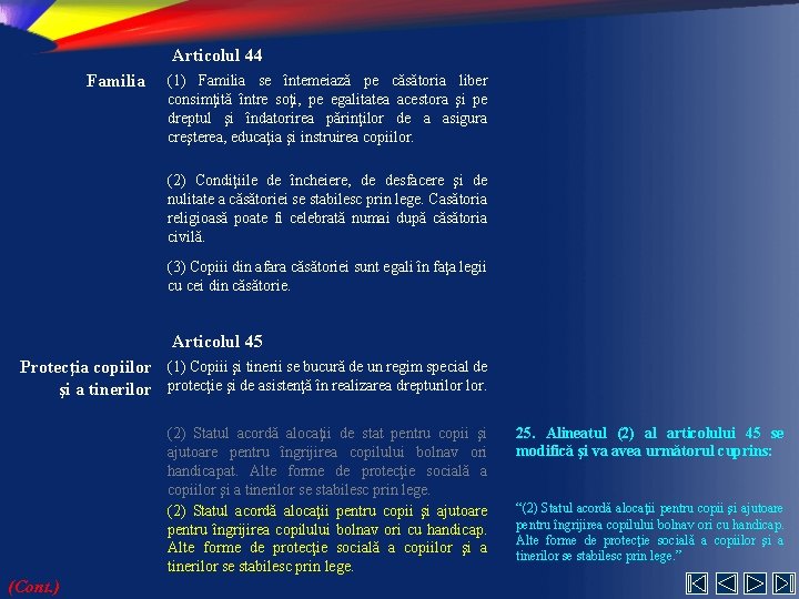 Articolul 44 Familia (1) Familia se întemeiază pe căsătoria liber consimţită între soţi, pe