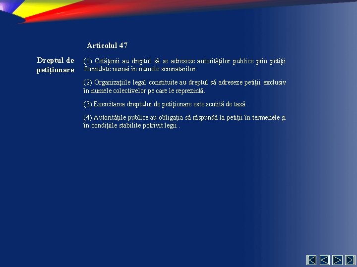 Articolul 47 Dreptul de petiţionare (1) Cetăţenii au dreptul să se adreseze autorităţilor publice