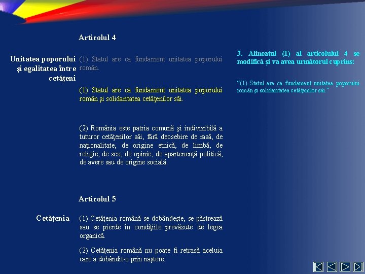 Articolul 4 Unitatea poporului (1) Statul are ca fundament unitatea poporului şi egalitatea între