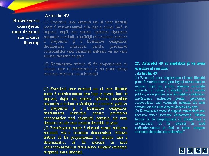 Restrângerea exerciţiului unor drepturi sau al unor libertăţi Articolul 49 (1) Exerciţiul unor drepturi