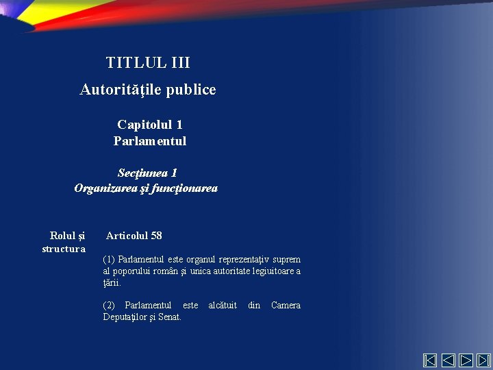 TITLUL III Autorităţile publice Capitolul 1 Parlamentul Secţiunea 1 Organizarea şi funcţionarea Rolul şi