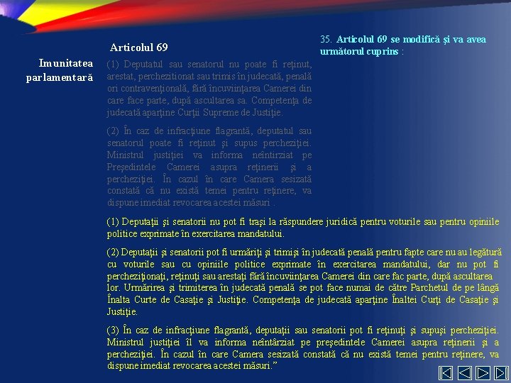 Articolul 69 Imunitatea parlamentară 35. Articolul 69 se modifică şi va avea următorul cuprins