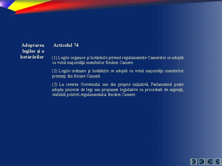 Adoptarea legilor şi a hotărârilor Articolul 74 (1) Legile organice şi hotărârile privind regulamentele