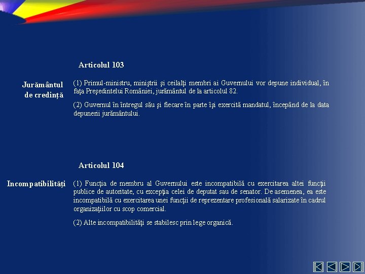 Articolul 103 Jurământul de credinţă (1) Primul-ministru, miniştrii şi ceilalţi membri ai Guvernului vor