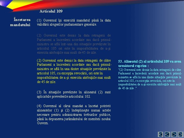 Articolul 109 Încetarea mandatului (1) Guvernul îşi exercită mandatul până la data validării alegerilor