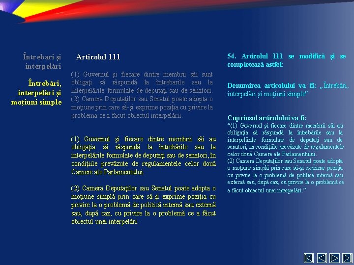 Întrebari şi interpelări Întrebări, interpelări şi moţiuni simple Articolul 111 (1) Guvernul şi fiecare