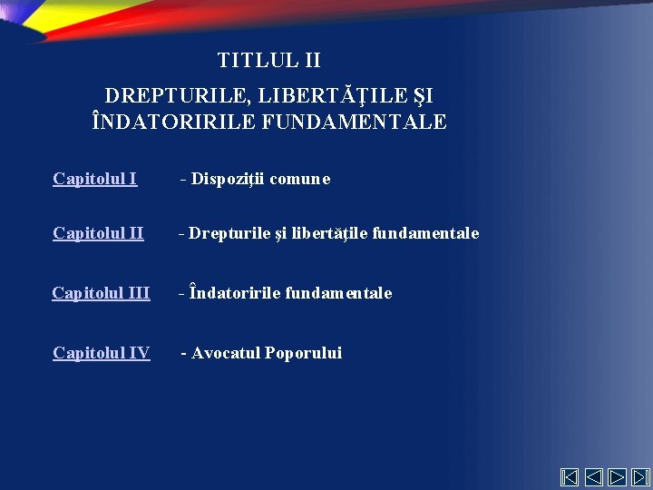 TITLUL II DREPTURILE, LIBERTĂŢILE ŞI ÎNDATORIRILE FUNDAMENTALE Capitolul I - Dispoziţii comune Capitolul II