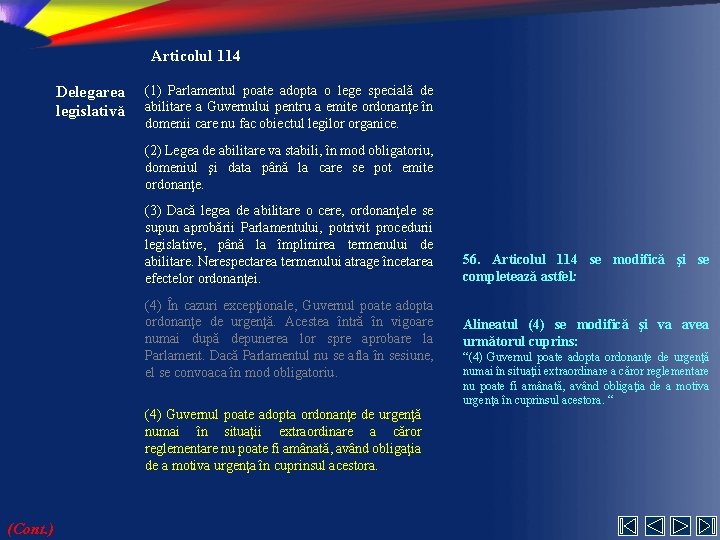 Articolul 114 Delegarea legislativă (1) Parlamentul poate adopta o lege specială de abilitare a