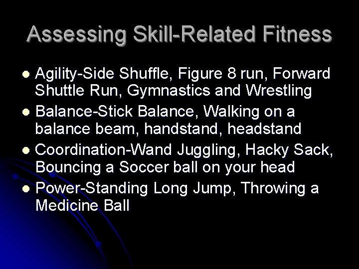 Assessing Skill-Related Fitness Agility-Side Shuffle, Figure 8 run, Forward Shuttle Run, Gymnastics and Wrestling