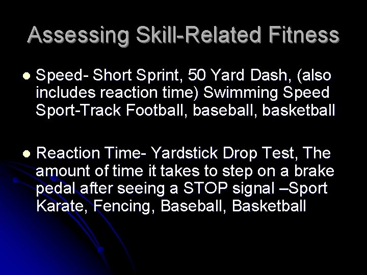 Assessing Skill-Related Fitness l Speed- Short Sprint, 50 Yard Dash, (also includes reaction time)