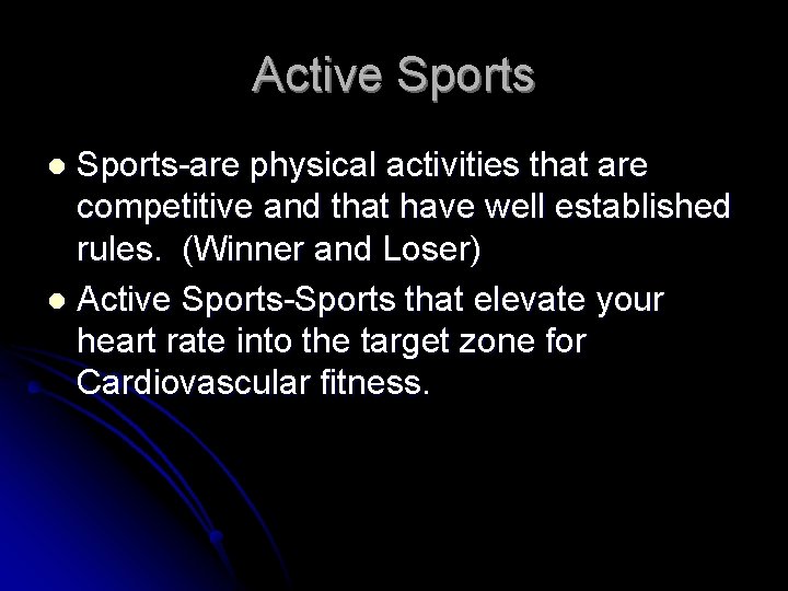 Active Sports-are physical activities that are competitive and that have well established rules. (Winner