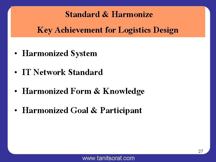 Standard & Harmonize Key Achievement for Logistics Design • • Harmonized System IT Network