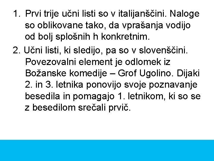 1. Prvi trije učni listi so v italijanščini. Naloge so oblikovane tako, da vprašanja