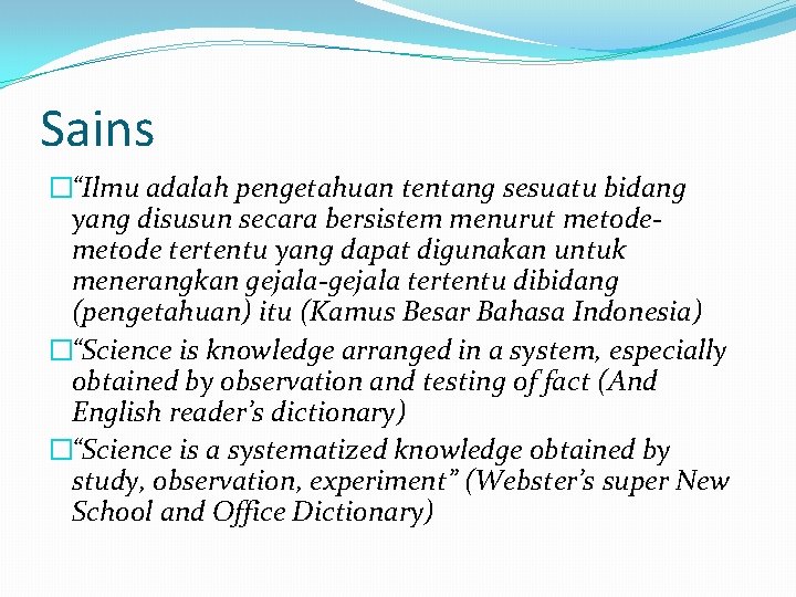 Sains �“Ilmu adalah pengetahuan tentang sesuatu bidang yang disusun secara bersistem menurut metode tertentu