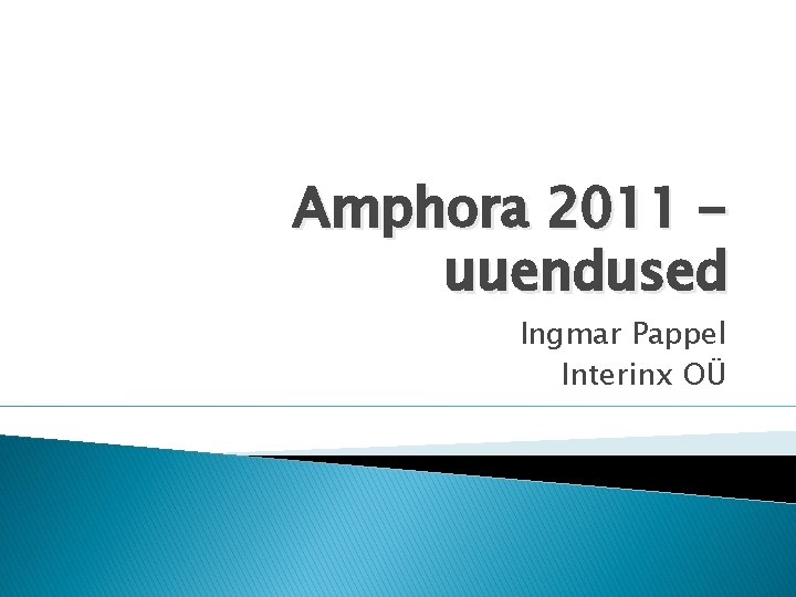 Amphora 2011 uuendused Ingmar Pappel Interinx OÜ 