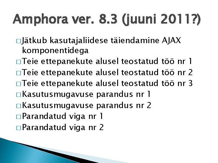 Amphora ver. 8. 3 (juuni 2011? ) � Jätkub kasutajaliidese täiendamine AJAX komponentidega �