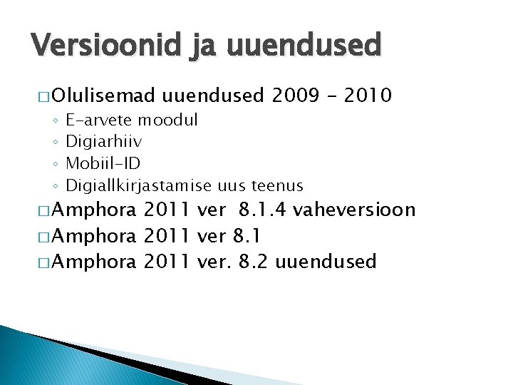 Versioonid ja uuendused � Olulisemad ◦ ◦ uuendused 2009 - 2010 E-arvete moodul Digiarhiiv