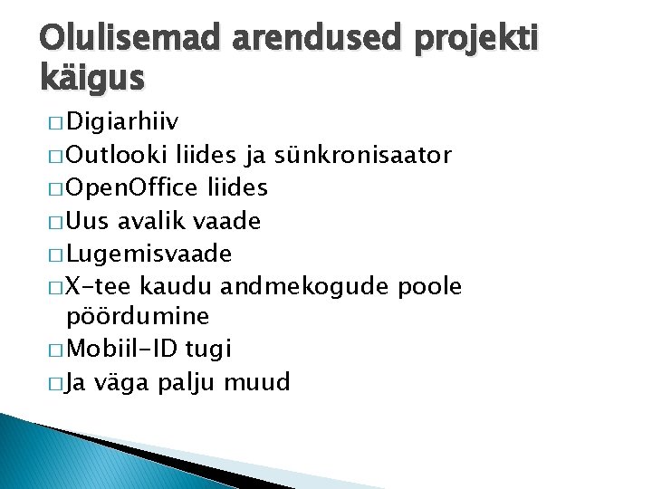 Olulisemad arendused projekti käigus � Digiarhiiv � Outlooki liides ja sünkronisaator � Open. Office