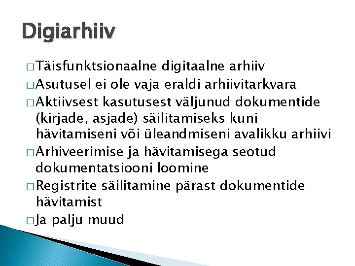 Digiarhiiv � Täisfunktsionaalne digitaalne arhiiv � Asutusel ei ole vaja eraldi arhiivitarkvara � Aktiivsest