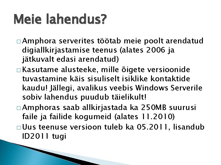 Meie lahendus? � Amphora serverites töötab meie poolt arendatud digiallkirjastamise teenus (alates 2006 ja