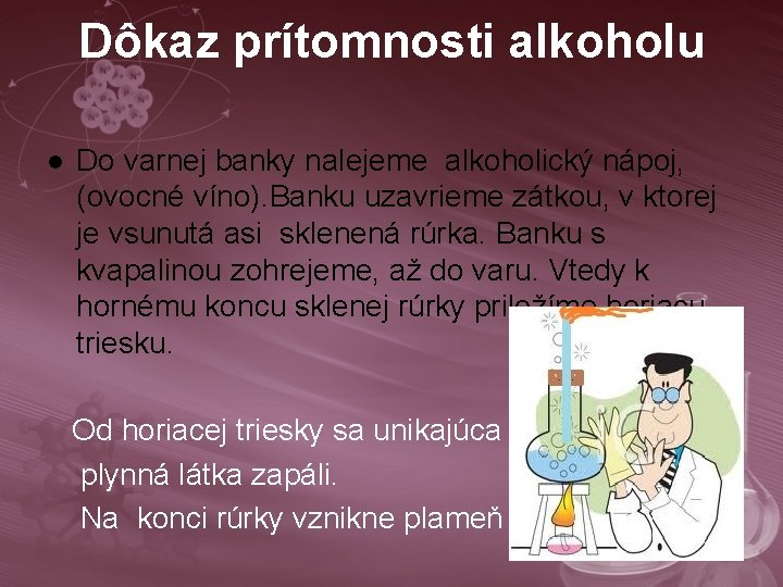 Dôkaz prítomnosti alkoholu l Do varnej banky nalejeme alkoholický nápoj, (ovocné víno). Banku uzavrieme
