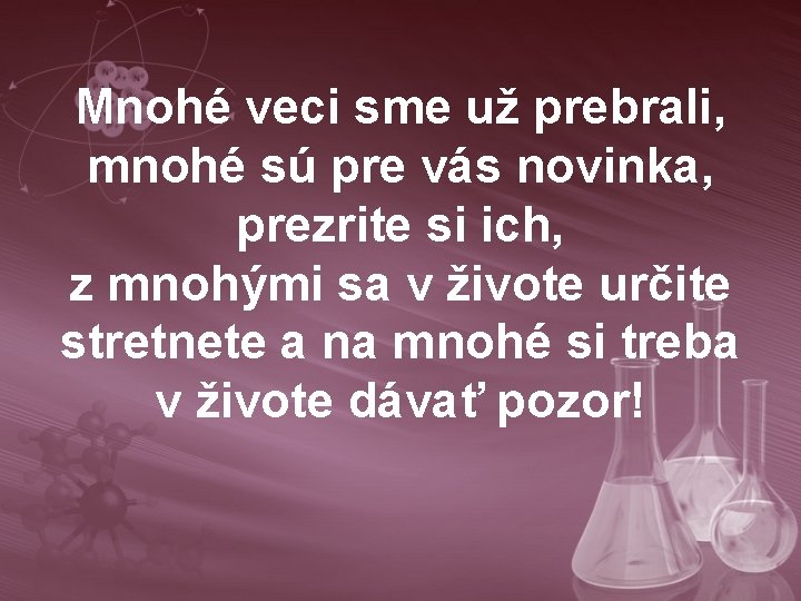 Mnohé veci sme už prebrali, mnohé sú pre vás novinka, prezrite si ich, z