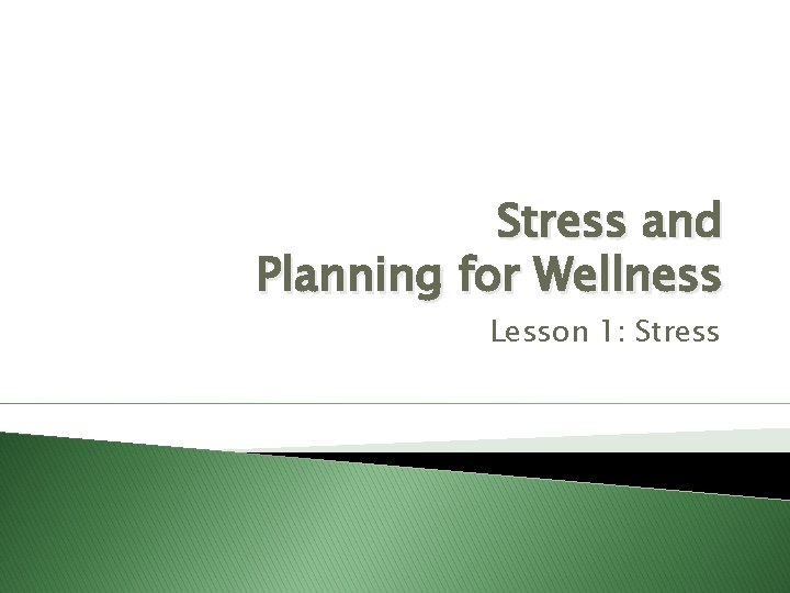 Stress and Planning for Wellness Lesson 1: Stress 