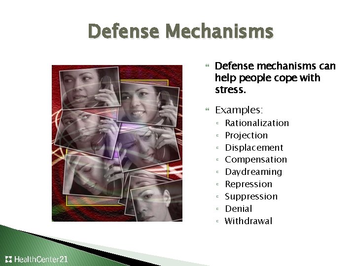 Defense Mechanisms Defense mechanisms can help people cope with stress. Examples: ▫ ▫ ▫