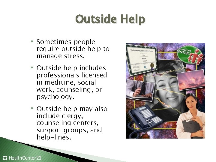 Outside Help Sometimes people require outside help to manage stress. Outside help includes professionals