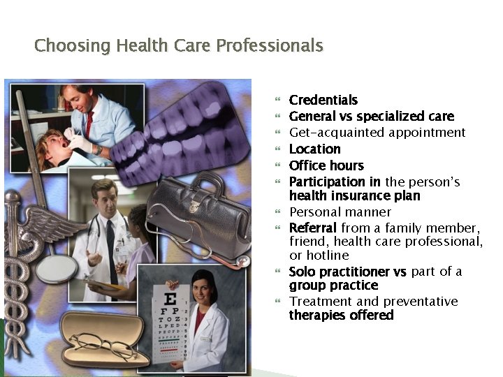 Choosing Health Care Professionals Credentials General vs specialized care Get-acquainted appointment Location Office hours