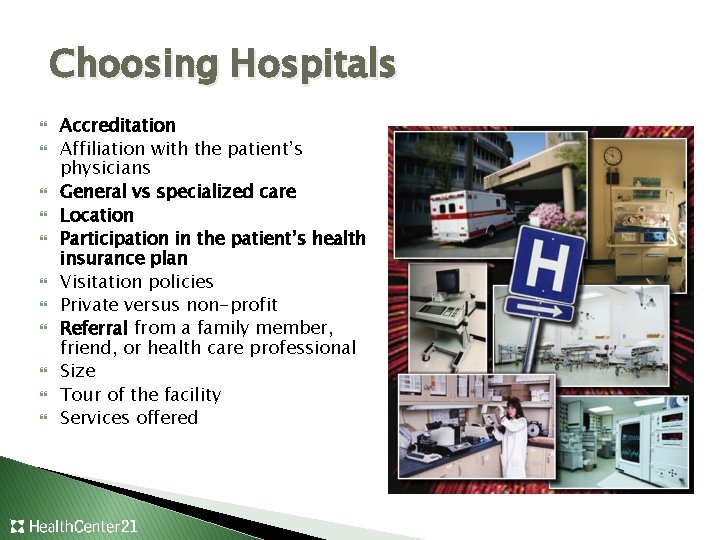 Choosing Hospitals Accreditation Affiliation with the patient’s physicians General vs specialized care Location Participation