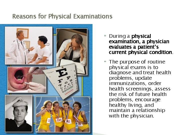 Reasons for Physical Examinations During a physical examination, a physician evaluates a patient’s current