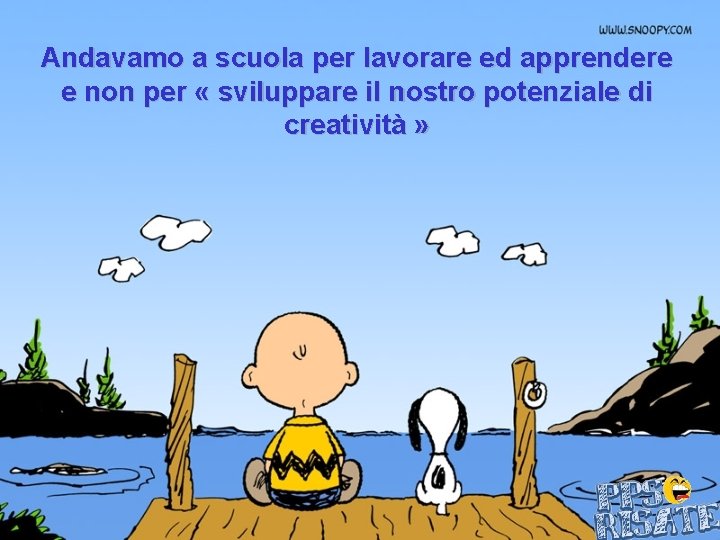 Andavamo a scuola per lavorare ed apprendere e non per « sviluppare il nostro